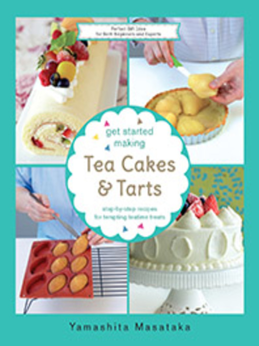 Title details for Get Started Making Tea Cakes & Tarts by Chef Yamashita - Available